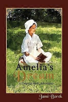 Amelia's Dream A Colonial Girl's Adventures