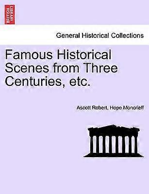 Famous Historical Scenes from Three Centuries etc