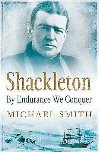 Shackleton By Endurance We Conquer