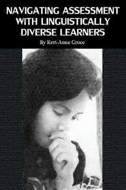 Navigating Assessment With Linguistically Diverse Learners by KeriAnne Croce Paperback Book