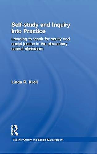 Self study and Inquiry into Practice: Learning to teach for equity and social justice in the elementary school classroom