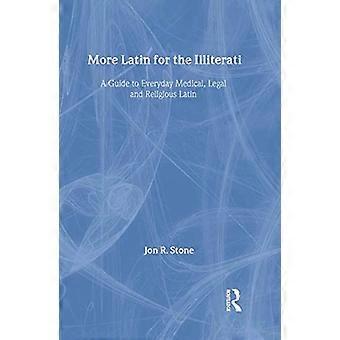 More Latin for the Illiterati A Guide to Medical Legal and Religious Latin