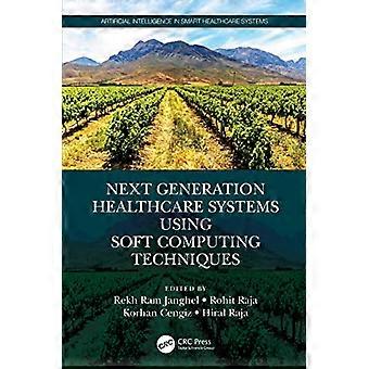 Next Generation Healthcare Systems Using Soft Computing Techniques