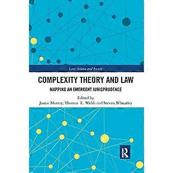 Komplexitätstheorie und Recht: Kartierung einer emergenten Rechtsprechung (Recht, Wissenschaft und Gesellschaft)