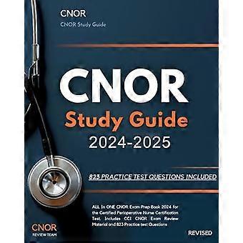 CNOR-Lernleitfaden 2024–2025: Das umfassende CNOR-Prüfungsvorbereitungsbuch 2024 für die Zertifizierungsprüfung zur perioperativen Pflegekraft. Inklusive CCI CNOR-Prüfungsvorbereitung.