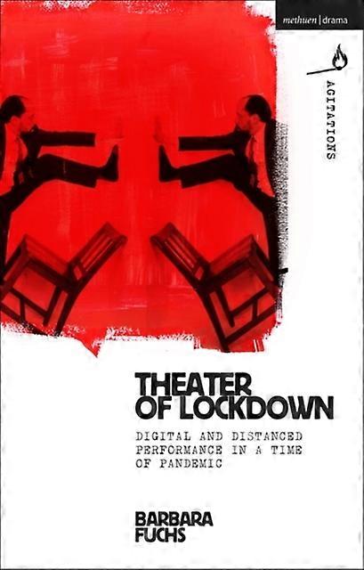 Theater Of Lockdown Digital And Distanced Performance In A Time Of Pandemic - Barbara Fuchs