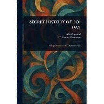 Secret history of to-day
