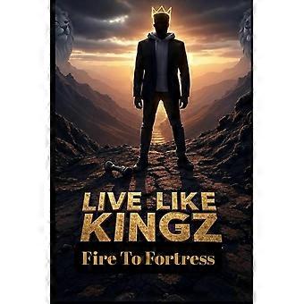 Live like kingz - fire to fortress