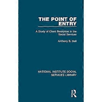 The Point of Entry A Study of Client Reception in the Social Services