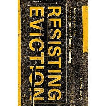 Resisting Eviction Domicide and the Financialization of Rental Housing