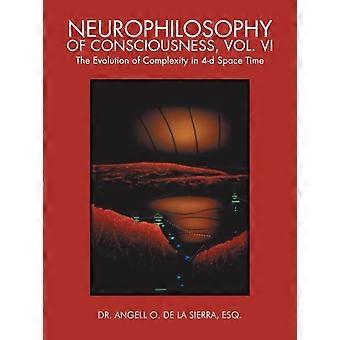 Neurophilosophy Of Consciousness Vol. Vi The Evolution Of Complexity In 4-d S - Esq Dr Angell O. De La Sierra - Paperback - en Book