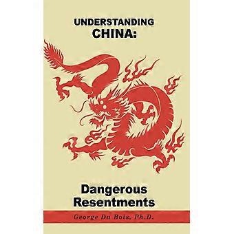 Understanding China Dangerous Resentments - Ph. D. George Du Bois - Hardcover - English Book - History