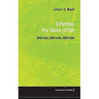 3 Partitas By Johann Sebastian Bach For Violin 1720 Bwv1002 Bwv1004 Bwv100