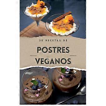 Cocina Vegana - 30 Recetas De Postres Venganos