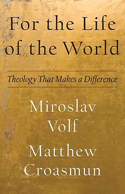 For The Life Of The World Theology That Makes A Difference by Matthew Croasmun Paperback Book