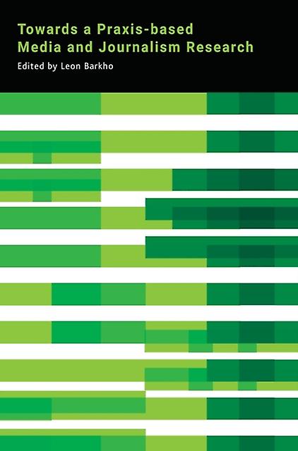 Towards A Praxisbased Media And Journalism Research Hardback Book