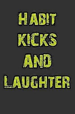 Habit Kicks and Laughter
