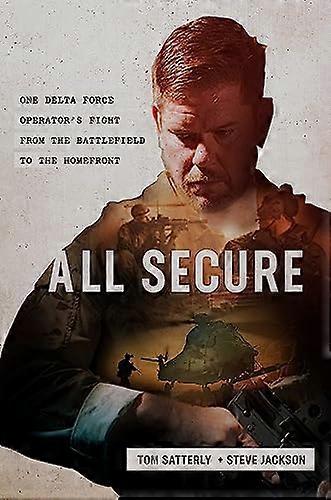 All Secure: A Special Operations Soldiers Fight to Survive on the Battlefield and the Homefront