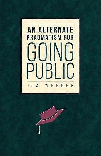 An Alternate Pragmatism For Going Public by Jim Webber Paperback
