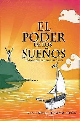 El Poder de los Sueos Los Jvenes Frente a su poca Los Jovenes Frente a Su Epoca