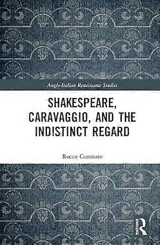 Shakespeare Caravaggio and the Indistinct Regard