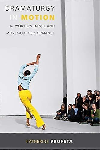 Dramaturgy in Motion: At Work on Dance and Movement Performance