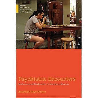 Psychiatric Encounters Madness and Modernity in Yucatan Mexico