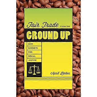 Fair Trade from the Ground Up New Markets for Social Justice