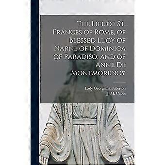 Livet til St. Frances av Roma, til den salige Lucy av Narni, til Dominica av Paradiso og til Anne De Montmorency [mikroform]