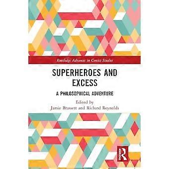 Supersankarit ja ylimäärä: Filosofinen seikkailu (Routledge edistyy sarjakuvatutkimuksessa)
