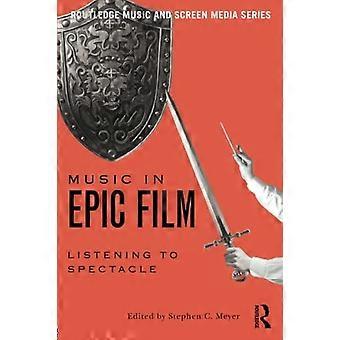 Musique dans un Film épique : écoute de Spectacle (Routlede musique et médias de l’écran)
