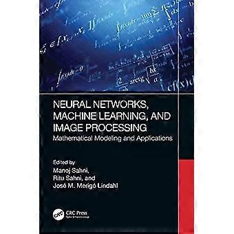 Neural Networks Machine Learning And Image Processing Mathematical Modelin - Taylor & Francis Ltd
