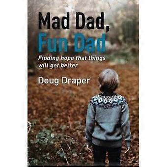 The Mad Dad Fun Dad Finding Hope That Things Will Get Better - Doug Draper
