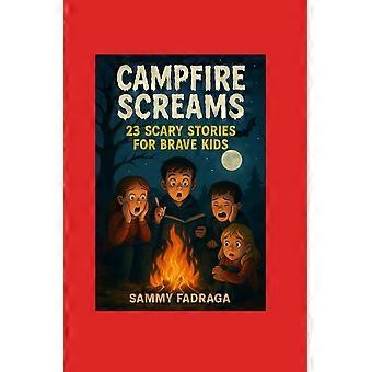 Campfire screams 23 scary stories for brave kids