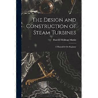 The design and construction of steam turbines a manual for the engineer