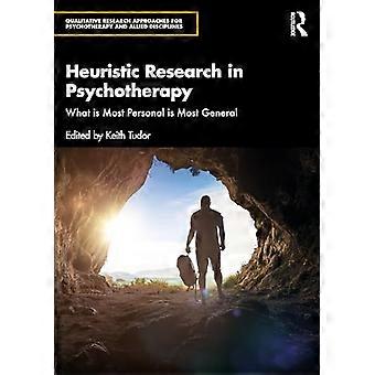 Heuristic Research in Psychotherapy What is Most Personal is Most General
