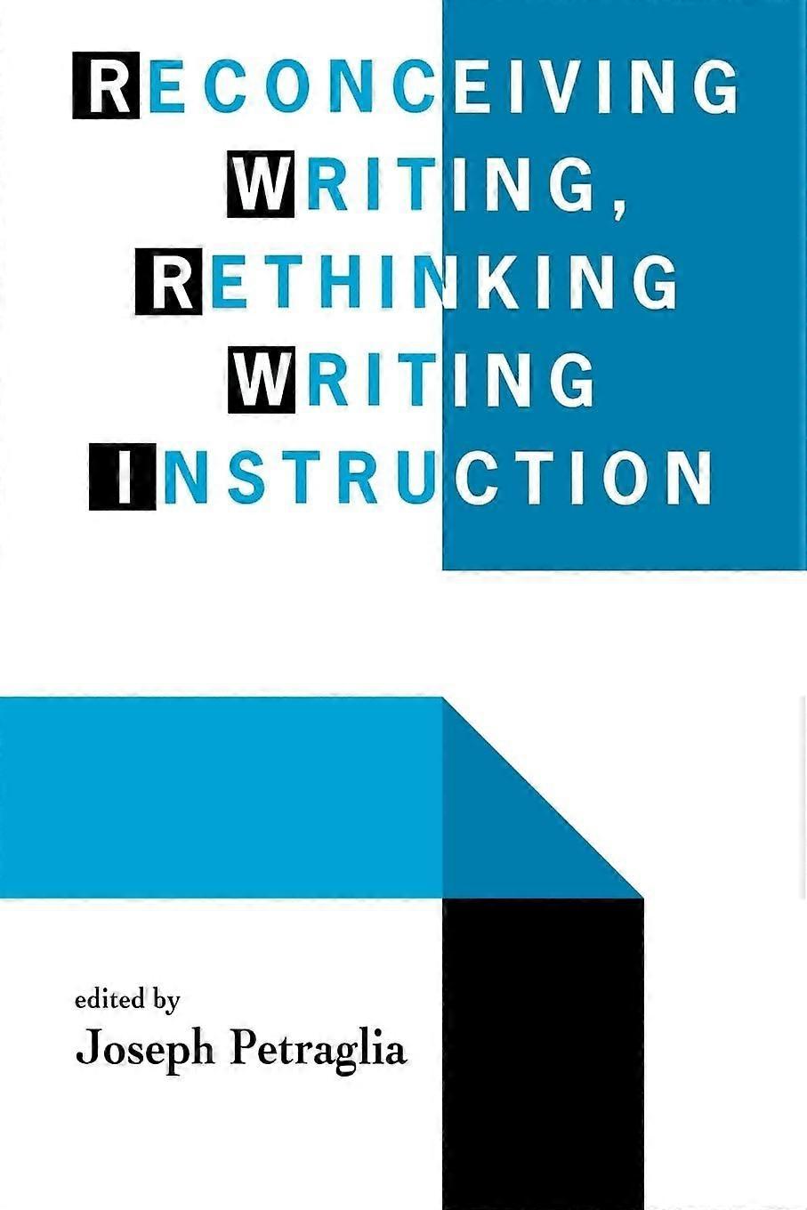 Reconceiving writing, rethinking writing instruction