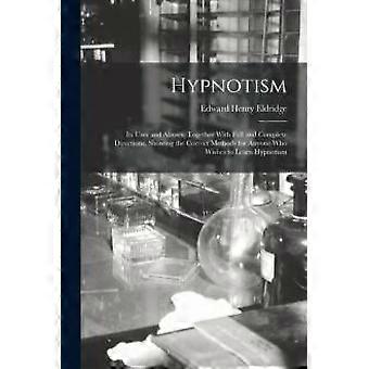 Hypnotism Its Uses And Abuses Together With Full And Complete Directions S - Edward Henry Eldridge - Paperback - en Book