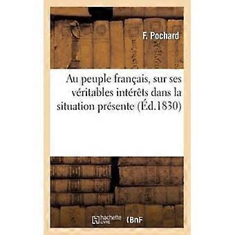 Au Peuple Franais Sur Ses Vritables Intrts Dans La Situation Prsente - TBD - Paperback - English Book - History