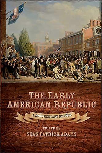 The Early American Republic A Documentary Reader