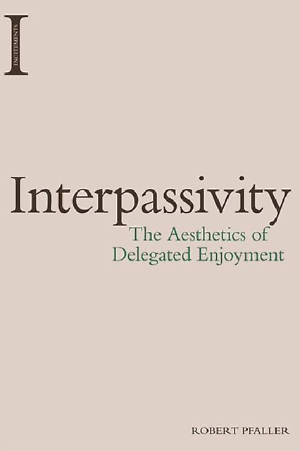Interpassivity by Pfaller, Robert Professor of Philosophy and Cultural Theory, University of Art and Industrial Design of Linz Paperback