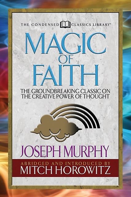Magic Of Faith Condensed Classics by Mitch Horowitz Paperback