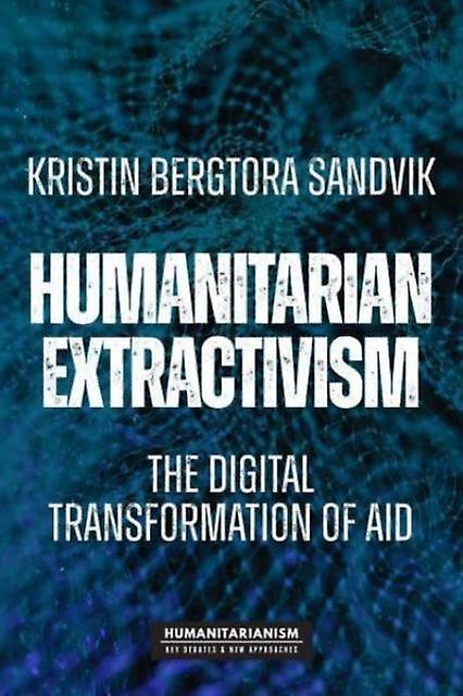 Humanitarian Extractivism by Kristin Bergtora Sandvik Paperback Book