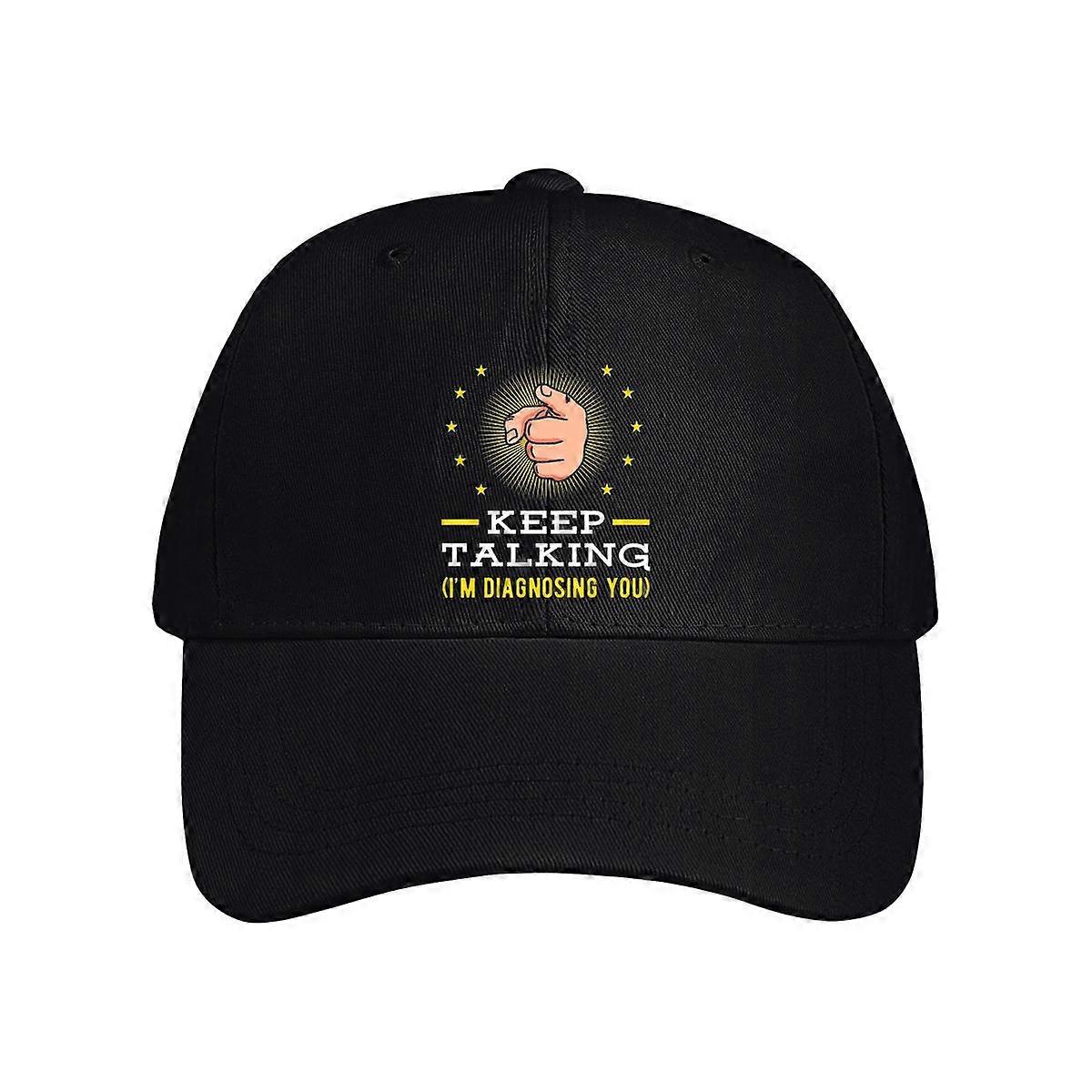 Keep Talking I'm Diagnosing You Baseball Cap