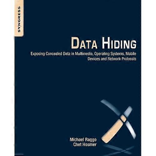 Data Hiding: Exposing Concealed Data in Multimedia, Operating Systems, Mobile Devices and Network Protocols