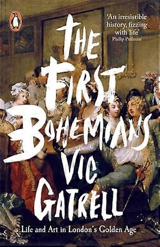 The First Bohemians: Life and Art in Londons Golden Age