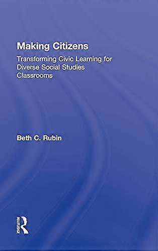 Making Citizens: Transforming Civic Learning for Diverse Social Studies Classrooms