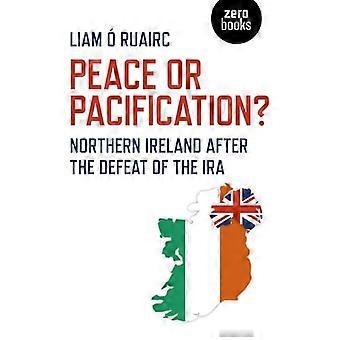 Peace or Pacification? Northern Ireland After the Defeat of the IRA