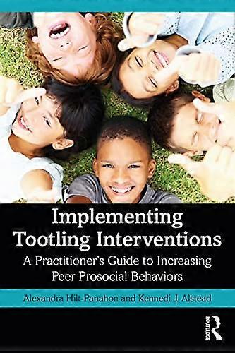 Implementing Tootling Interventions: A Practitioners Guide to Increasing Peer Prosocial Behaviors