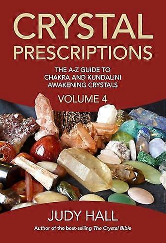 Crystal Prescriptions volume 4 The A Z guide to chakra balancing crystals and kundalini activation stones